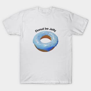 Donut be jelly T-Shirt